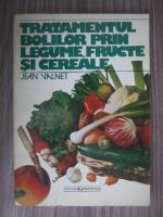 Jean Valnet - Tratamentul bolilor prin legume, fructe si cereale