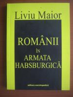 Liviu Maior - Romanii in armata Habsburgica
