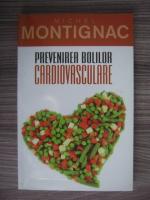 Anticariat: Michel Montignac - Prevenirea bolilor cardiovasculare