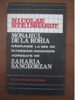 Anticariat: Nicolae Steinhardt - Monahul de la Rohia raspunde la 365 de intrebari incomode adresate de Zaharia Sangeorzan