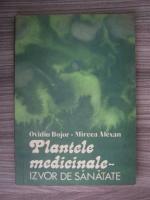 Anticariat: Ovidiu Bojor - Plantele medicinale, izvor de sanatate