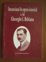 Pompiliu Teodor - Incursiuni in opera istorica a lui Gheorghe I. Bratianu