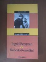 Anticariat: Renate Mohrmann - Ingrid Bergman si Roberto Rossellini