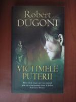Robert Dugoni - Victimele puterii