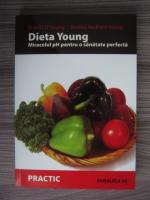 Anticariat: Robert O'Young, Shelley Redford Young - Dieta Young. Miracolul PH pentru o sanatate perfecta