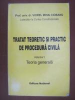 Anticariat: Viorel Mihai Ciobanu - Tratat teoretic si practic de procedura civila (volumul 1)