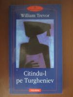 Wiliam Trevor - Citindu-l pe Turgheniev