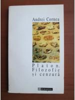 Andrei Cornea - Platon. Filozofie si cenzura