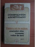 Constantin Argetoianu - Pentru cei de maine. Amintiri din celor de ieri (volumul 1)