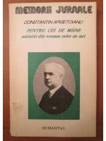 Anticariat: Constantin Argetoianu - Pentru cei de maine amintiri din vremea celor de ieri (volumul 3)