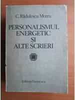 Anticariat: Constantin Radulescu Motru - Personalismul energetic si alte scrieri
