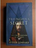 Didier Convard - Tringhiul secret (cei cinci templieri ai lui Iisus)