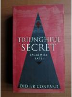 Anticariat: Didier Convard - Triunghiul secret (lacrimile Papei)