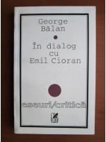 Anticariat: George Balan - In dialog cu Emil Cioran (eseuri/critica)