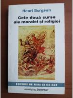 Henri Bergson - Cele doua surse ale moralei si religiei