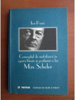 Ion Pana - Conceptul de metafizica in opera tarzie si postuma a lui Max Scheler