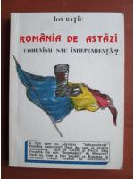 Ion Ratiu - Romania de astazi. Comunism sau independenta?