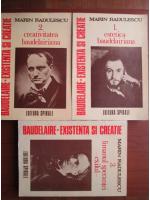 Marin Radulescu - Baudelaire. Existenta si creatie ( 3 volume)
