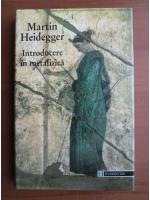 Martin Heidegger - Introducere in metafizica