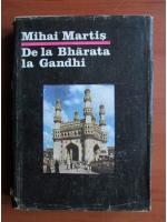 Anticariat: Mihai Martis - De la Bharata la Gandhi