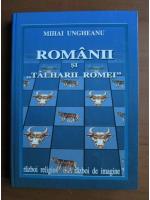 Mihai Ungheanu - Romanii si Talharii Romei
