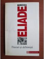 Anticariat: Mircea Eliade - Faurari si alchimisti