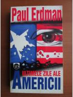 Anticariat: Paul Erdman - Ultimele zile ale Americii