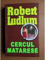 Anticariat: Robert Ludlum - Cercul Matarese
