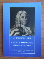 Alexandru Zub - Cantemiriana. Studii, eseuri, note