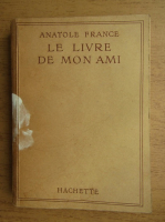 Anatole France - Le livre de mon ami (1943)