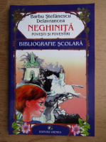 Barbu Stefanescu Delavrancea - Neghinita. Povesti si povestiri. Bibliografie scolara