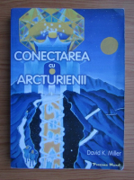 David Miller - Conectarea cu Arcturienii