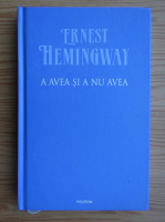 Ernest Hemingway - A avea si a nu avea