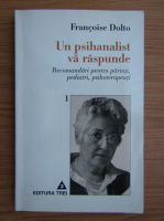 Francoise Dolto - Un psihanalist va raspunde (volumul 1)