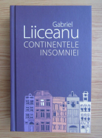 Gabriel Liiceanu - Continentele insomniei