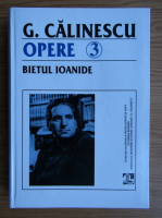 George Calinescu - Opere, volumul 3. Bietul Ioanide, volumul 1