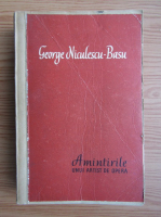 George Niculescu Basu - Amintirile unui artist de opera