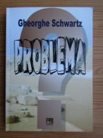 Gheorghe Schwartz - Problema