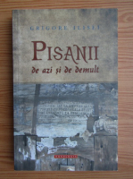Anticariat: Grigore Ilisei - Pisanii de azi si de demult