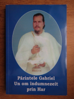 Ieromonahul Teognost - Parintele Gabriel. Un om indumnezeit prin har
