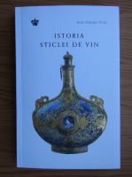Jean-Robert Pitte - Istoria sticlei de vin