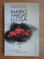 Mario Vargas Llosa - Calatorie catre fictiune
