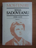 Mihail Sadoveanu - Opere alese (volumul 1)