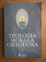 Nicolae Mladin - Teologia morala ortodoxa pentru facultatile de teologie, volumul 1. Morala generala