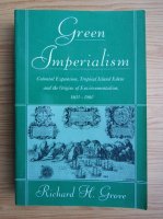 Richard Grove - Green imperialism. Colonial expansion, tropical island Edens and the origins of environmentalism, 1600-1860