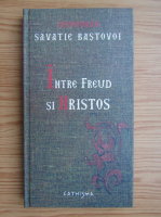 Anticariat: Savatie Bastovoi - Intre Freud si Hristos