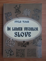 Stela Toma - In lumea vechilor slove