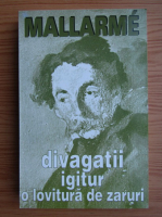 Anticariat: Stephane Mallarme - Divagatii igitur. O lovitura de zaruri