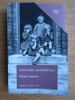 Svetlana Aleksievici - Ultimii martori. Solo pentru un glas de copil