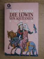 Tanja Kinkel - Die Lowin von Aquitanien. Roman